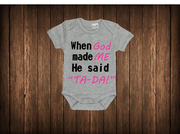 When God made ME, He said "TA-DA!"